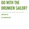 What Shall We Do With the Drunken Sailor? Saxophone